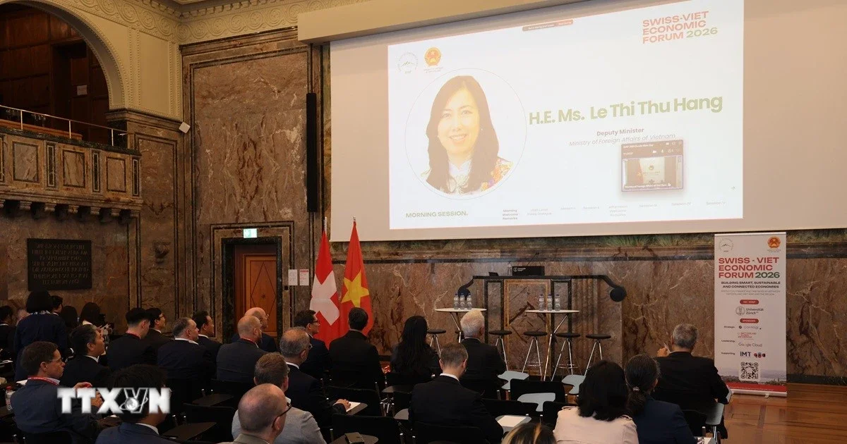 Diễn đàn Kinh tế Thụy Sĩ-Việt Nam 2026: Định vị lại dòng vốn và chuỗi cung ứng trong bối cảnh địa kinh tế mới