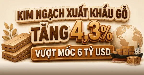 Cán mốc 6,2 tỷ USD: Xuất khẩu gỗ Việt Nam và sự phân hóa giữa sản phẩm thô và chế biến sâu