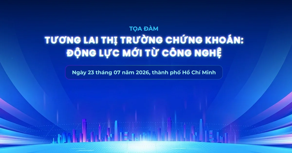 Từ tọa đàm 'Tương lai thị trường chứng khoán: Động lực mới từ công nghệ' nhìn về áp lực nâng hạng và làn sóng ứng dụng AI